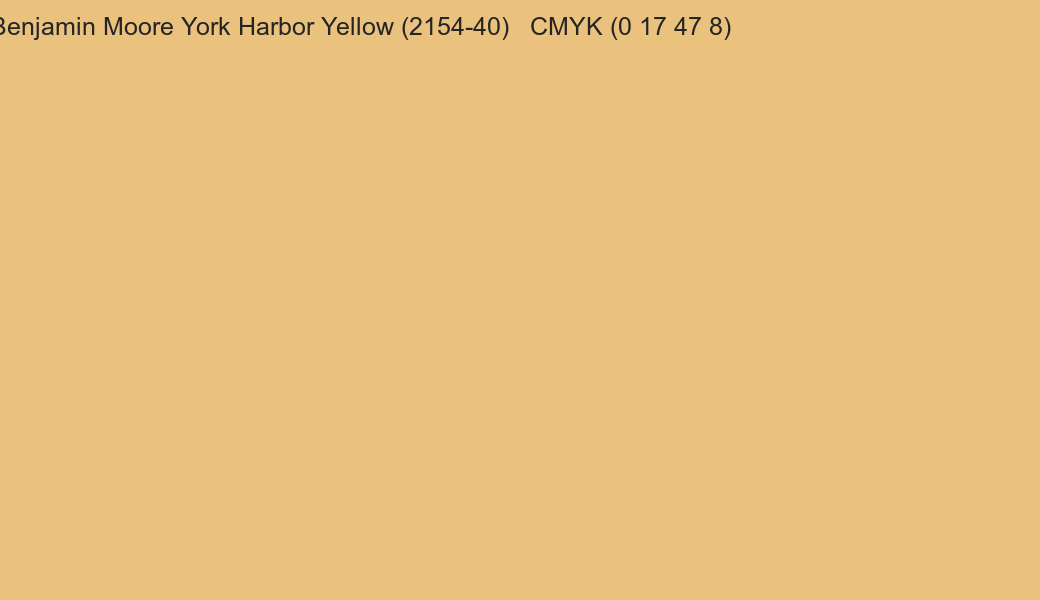 Color Benjamin Moore York Harbor Yellow (2154-40) to CMYK (0 17 47 8) converter Color Benjamin Moore York Harbor Yellow (2154-40) to CMYK (0 17 47 8) converter