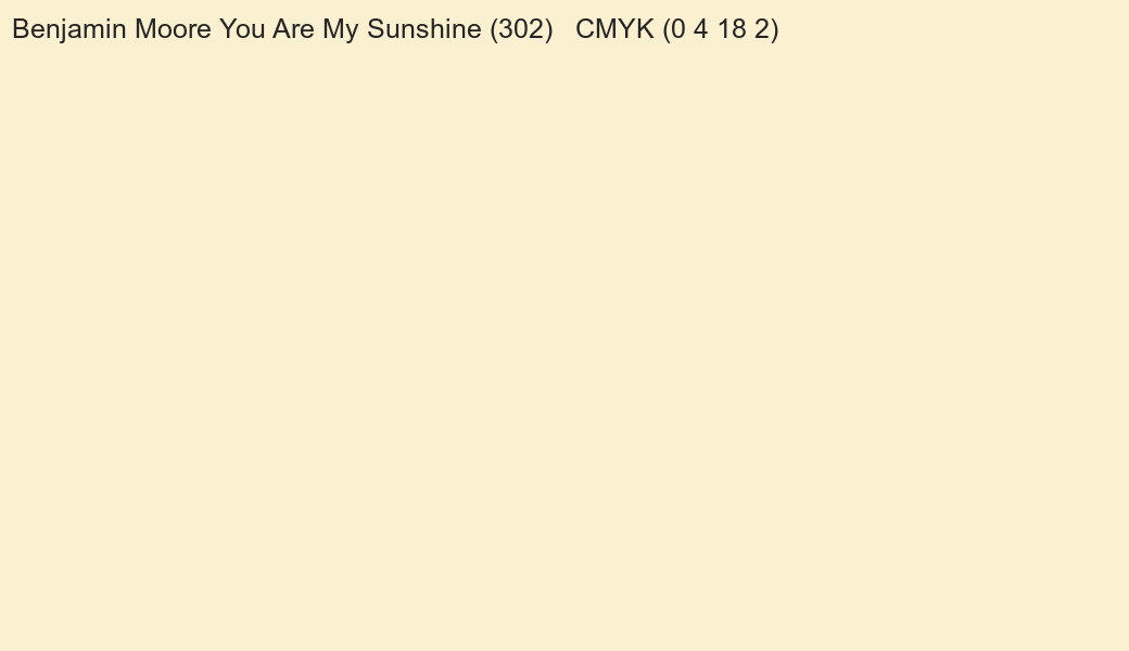 Color Benjamin Moore You Are My Sunshine (302) to CMYK (0 4 18 2) converter Color Benjamin Moore You Are My Sunshine (302) to CMYK (0 4 18 2) converter