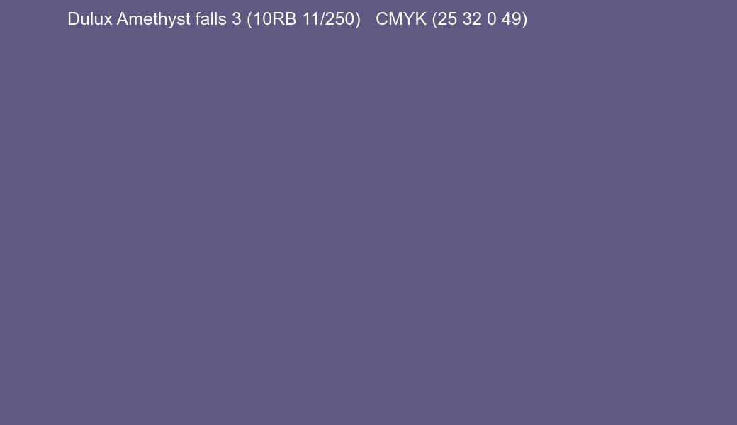 Color Dulux Amethyst falls 3 (10RB 11/250) to CMYK (25 32 0 49) converter Color Dulux Amethyst falls 3 (10RB 11/250) to CMYK (25 32 0 49) converter