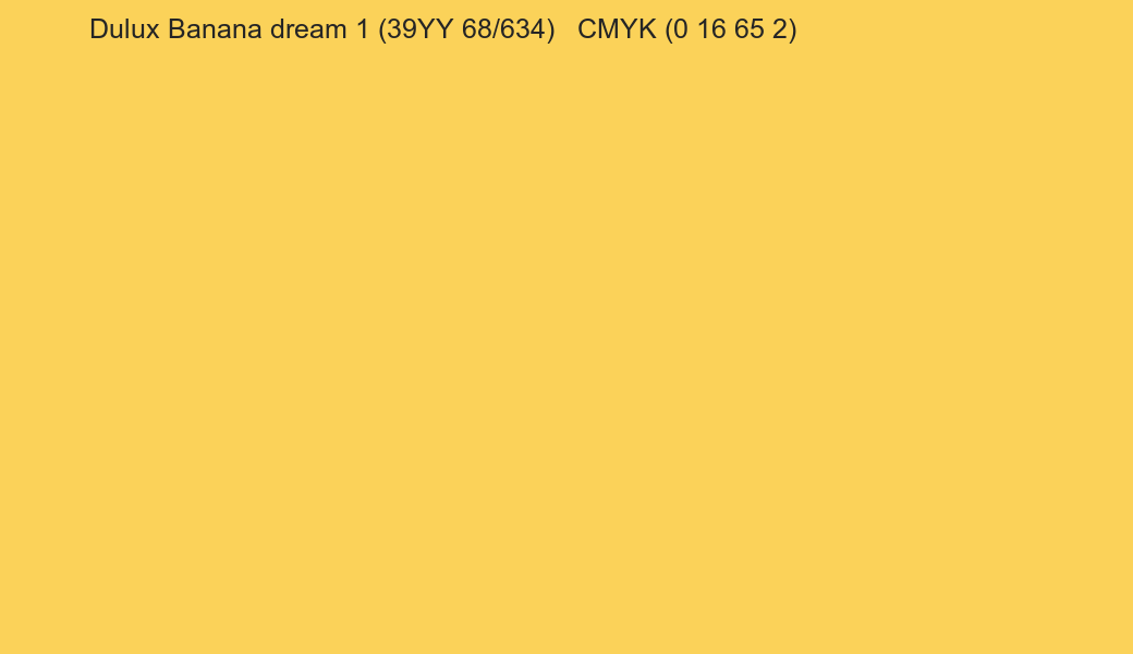 Color Dulux Banana dream 1 (39YY 68/634) to CMYK (0 16 65 2) converter Color Dulux Banana dream 1 (39YY 68/634) to CMYK (0 16 65 2) converter