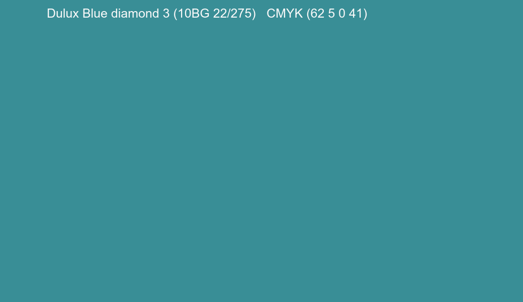Color Dulux Blue diamond 3 (10BG 22/275) to CMYK (62 5 0 41) converter Color Dulux Blue diamond 3 (10BG 22/275) to CMYK (62 5 0 41) converter