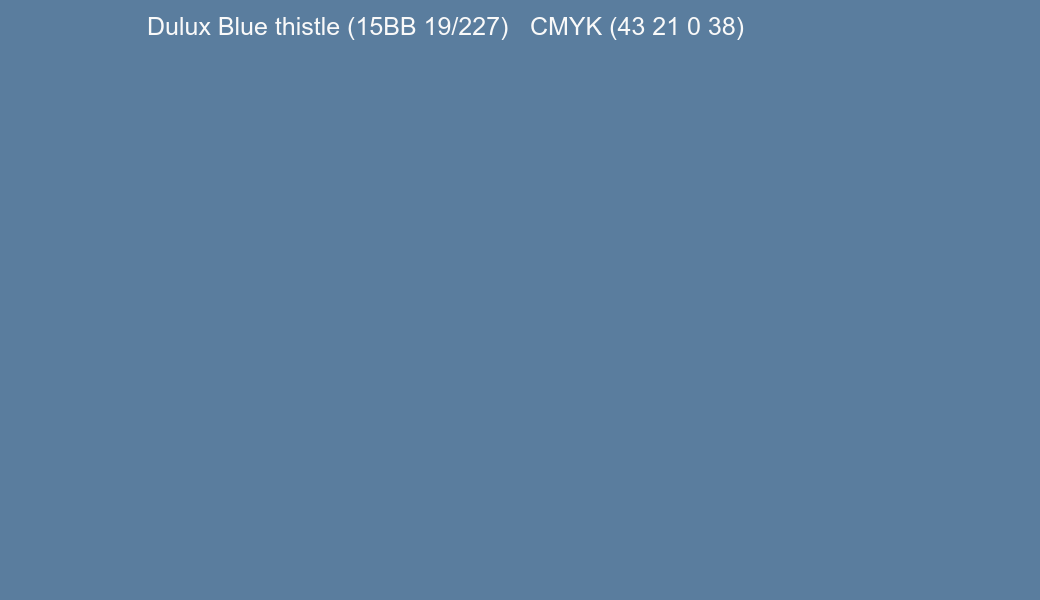Color Dulux Blue thistle (15BB 19/227) to CMYK (43 21 0 38) converter Color Dulux Blue thistle (15BB 19/227) to CMYK (43 21 0 38) converter