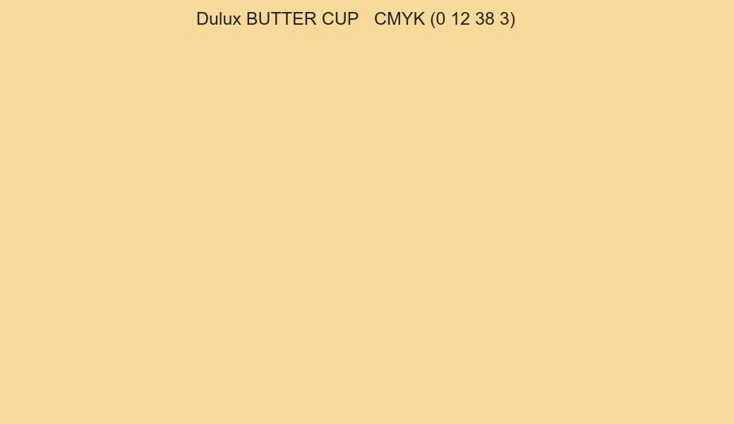 Color Dulux BUTTER CUP to CMYK (0 12 38 3) converter Color Dulux BUTTER CUP to CMYK (0 12 38 3) converter