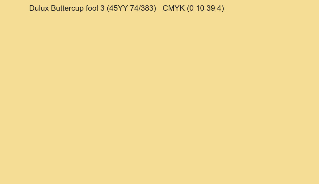 Color Dulux Buttercup fool 3 (45YY 74/383) to CMYK (0 10 39 4) converter Color Dulux Buttercup fool 3 (45YY 74/383) to CMYK (0 10 39 4) converter
