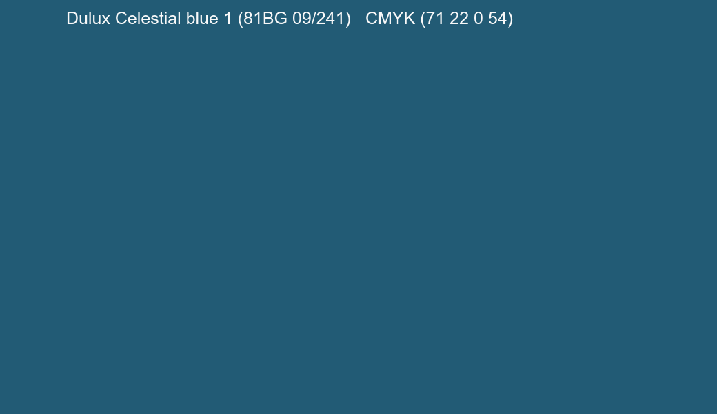 Color Dulux Celestial blue 1 (81BG 09/241) to CMYK (71 22 0 54) converter Color Dulux Celestial blue 1 (81BG 09/241) to CMYK (71 22 0 54) converter