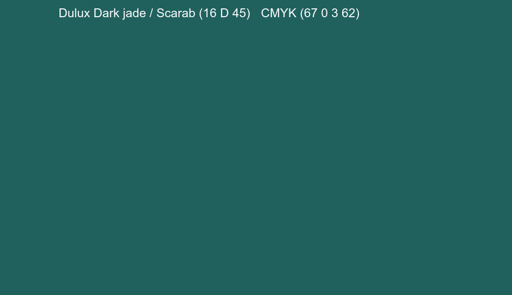 Color Dulux Dark jade / Scarab (16 D 45) to CMYK (67 0 3 62) converter Color Dulux Dark jade / Scarab (16 D 45) to CMYK (67 0 3 62) converter