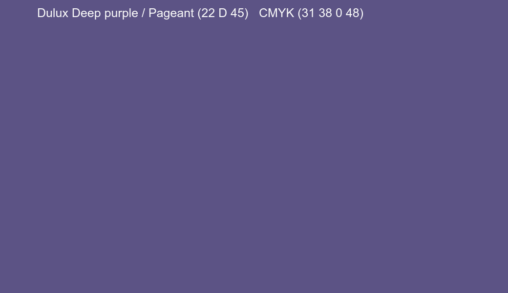 Color Dulux Deep purple / Pageant (22 D 45) to CMYK (31 38 0 48) converter Color Dulux Deep purple / Pageant (22 D 45) to CMYK (31 38 0 48) converter
