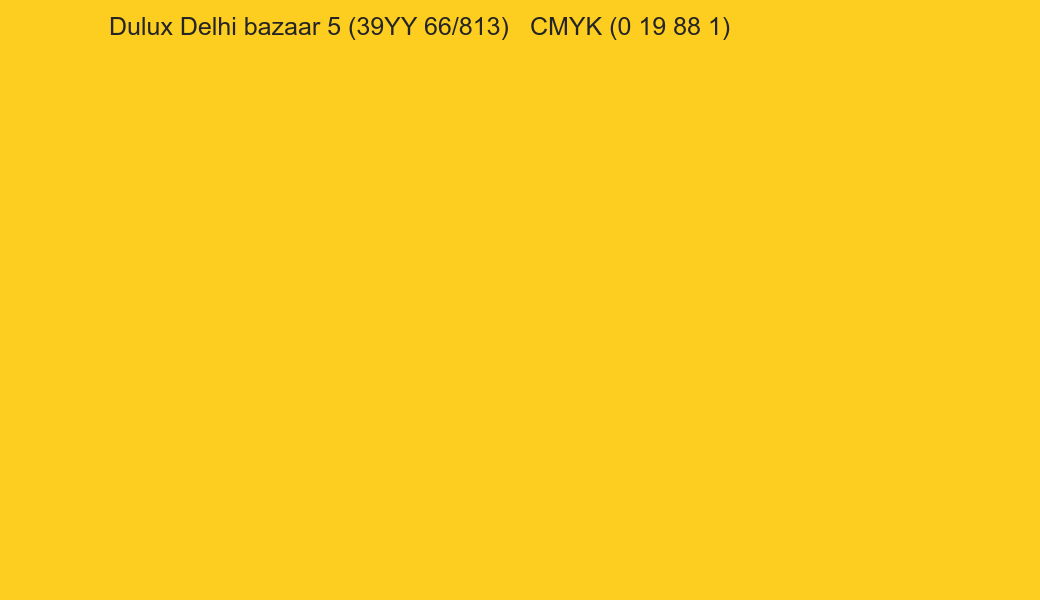 Color Dulux Delhi bazaar 5 (39YY 66/813) to CMYK (0 19 88 1) converter Color Dulux Delhi bazaar 5 (39YY 66/813) to CMYK (0 19 88 1) converter