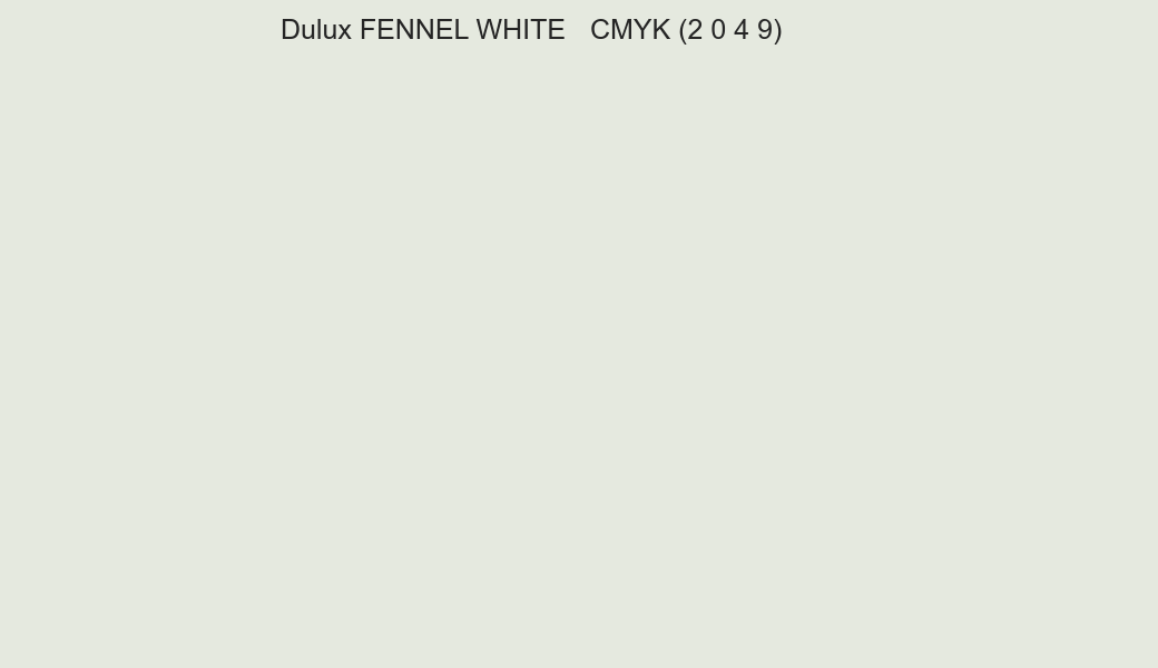 Color Dulux FENNEL WHITE to CMYK (2 0 4 9) converter Color Dulux FENNEL WHITE to CMYK (2 0 4 9) converter