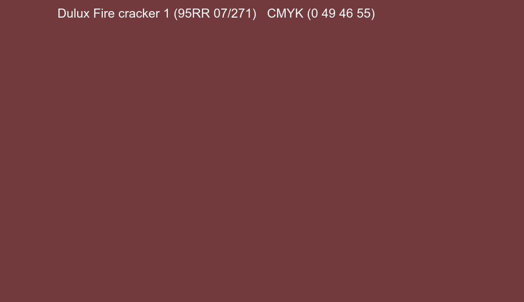 Color Dulux Fire cracker 1 (95RR 07/271) to CMYK (0 49 46 55) converter Color Dulux Fire cracker 1 (95RR 07/271) to CMYK (0 49 46 55) converter