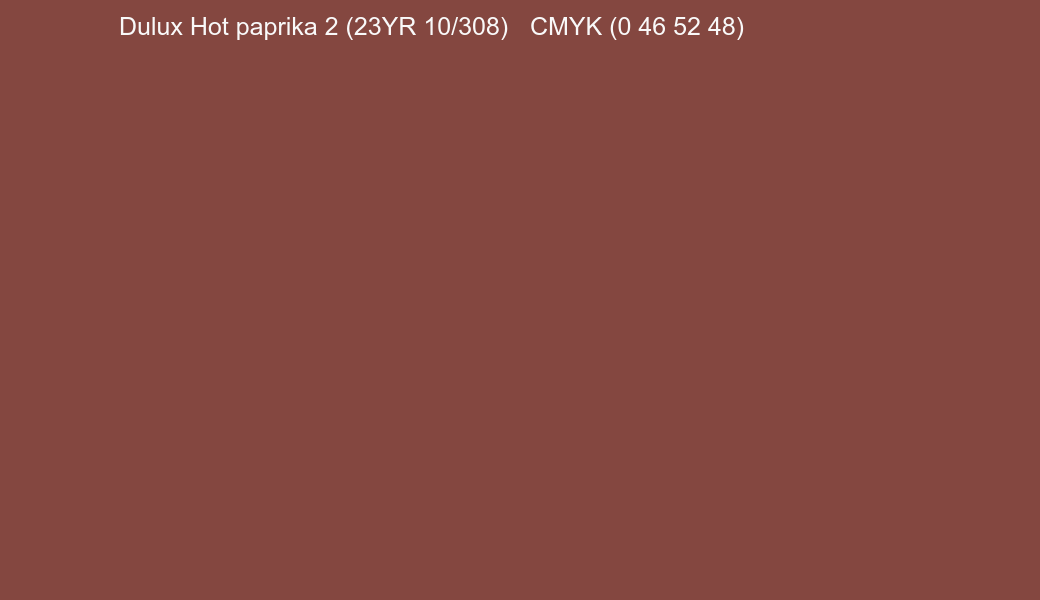 Color Dulux Hot paprika 2 (23YR 10/308) to CMYK (0 46 52 48) converter Color Dulux Hot paprika 2 (23YR 10/308) to CMYK (0 46 52 48) converter
