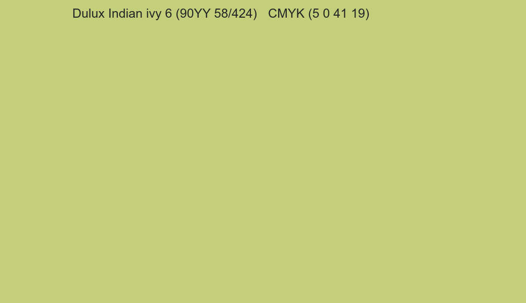 Color Dulux Indian ivy 6 (90YY 58/424) to CMYK (5 0 41 19) converter Color Dulux Indian ivy 6 (90YY 58/424) to CMYK (5 0 41 19) converter