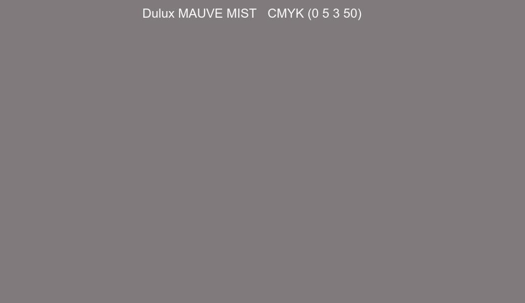 Color Dulux MAUVE MIST to CMYK (0 5 3 50) converter Color Dulux MAUVE MIST to CMYK (0 5 3 50) converter