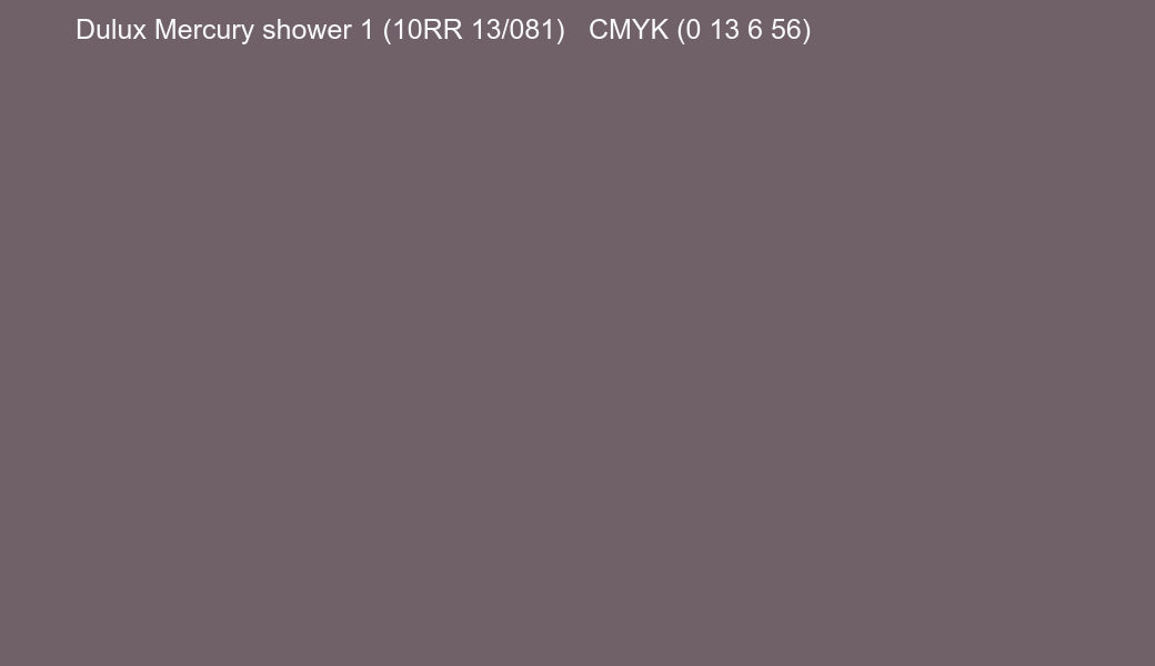 Color Dulux Mercury shower 1 (10RR 13/081) to CMYK (0 13 6 56) converter Color Dulux Mercury shower 1 (10RR 13/081) to CMYK (0 13 6 56) converter