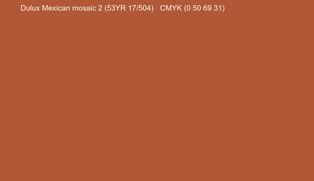 Color Dulux Mexican mosaic 2 (53YR 17/504) to CMYK (0 50 69 31) converter Color Dulux Mexican mosaic 2 (53YR 17/504) to CMYK (0 50 69 31) converter