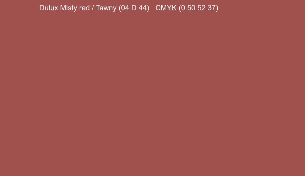 Color Dulux Misty red / Tawny (04 D 44) to CMYK (0 50 52 37) converter Color Dulux Misty red / Tawny (04 D 44) to CMYK (0 50 52 37) converter