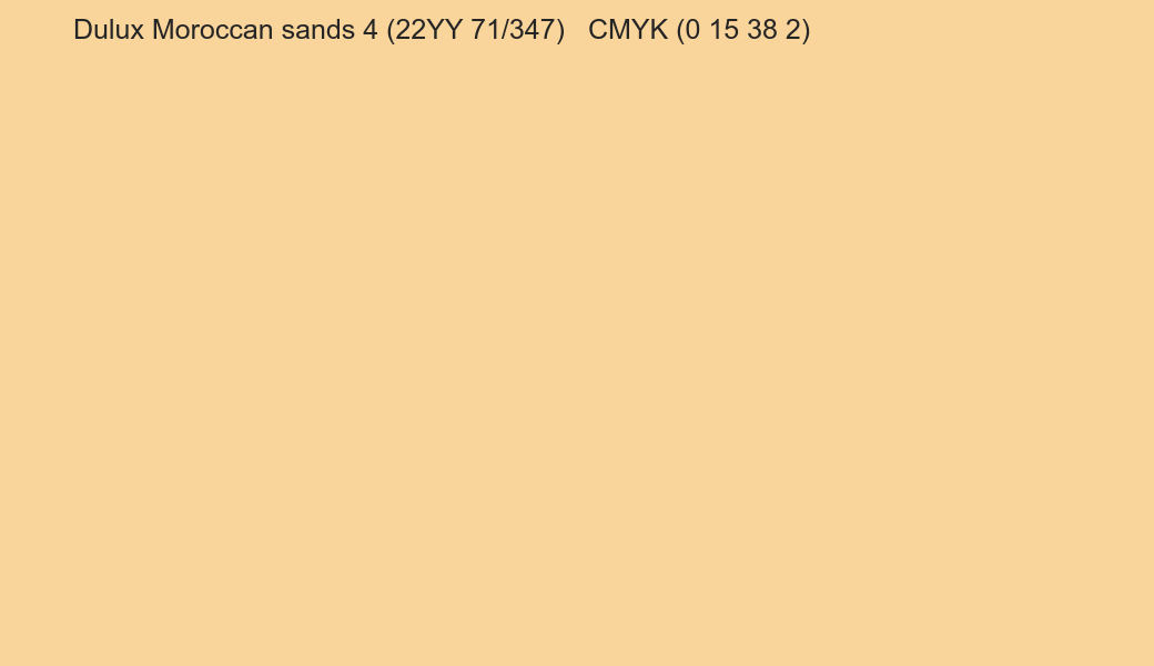 Color Dulux Moroccan sands 4 (22YY 71/347) to CMYK (0 15 38 2) converter Color Dulux Moroccan sands 4 (22YY 71/347) to CMYK (0 15 38 2) converter