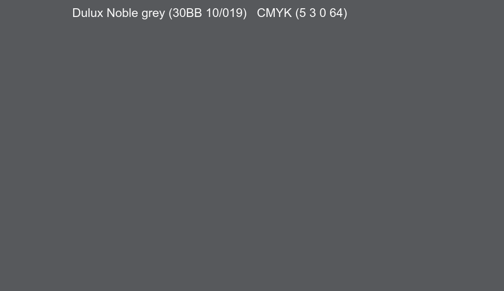 Color Dulux Noble grey (30BB 10/019) to CMYK (5 3 0 64) converter Color Dulux Noble grey (30BB 10/019) to CMYK (5 3 0 64) converter