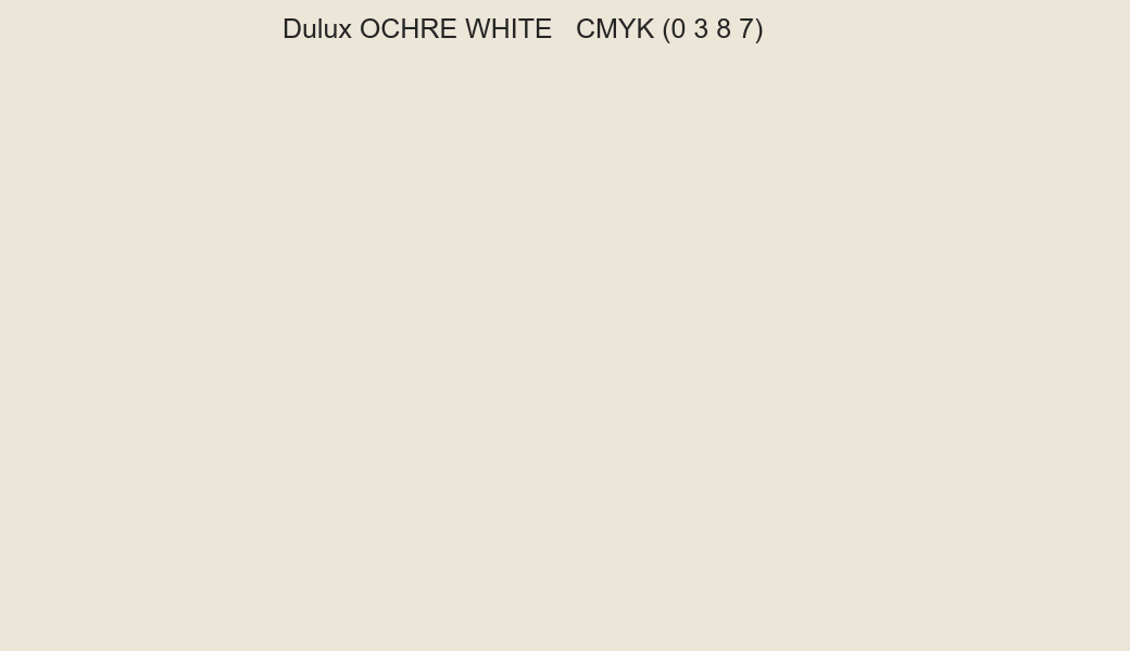 Color Dulux OCHRE WHITE to CMYK (0 3 8 7) converter Color Dulux OCHRE WHITE to CMYK (0 3 8 7) converter