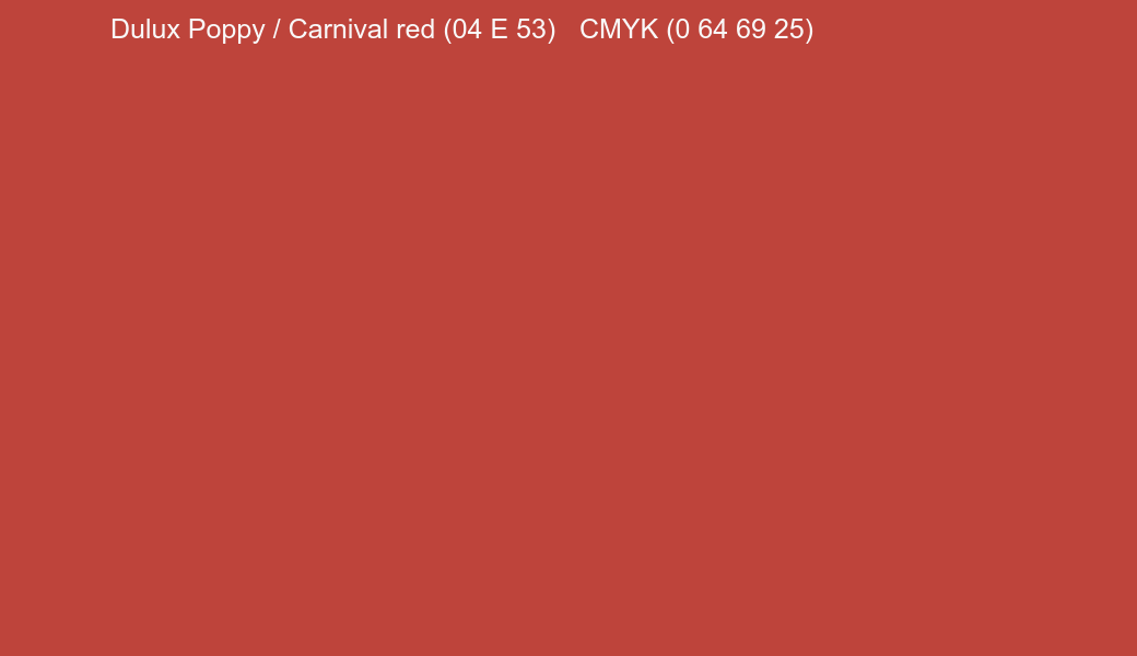 Color Dulux Poppy / Carnival red (04 E 53) to CMYK (0 64 69 25) converter Color Dulux Poppy / Carnival red (04 E 53) to CMYK (0 64 69 25) converter