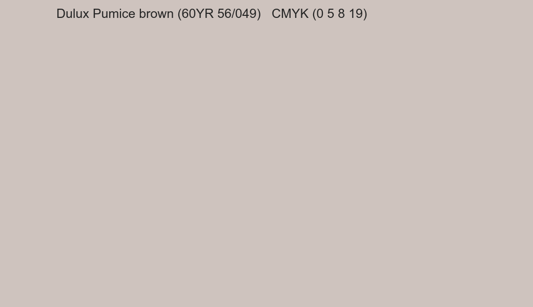 Color Dulux Pumice brown (60YR 56/049) to CMYK (0 5 8 19) converter Color Dulux Pumice brown (60YR 56/049) to CMYK (0 5 8 19) converter