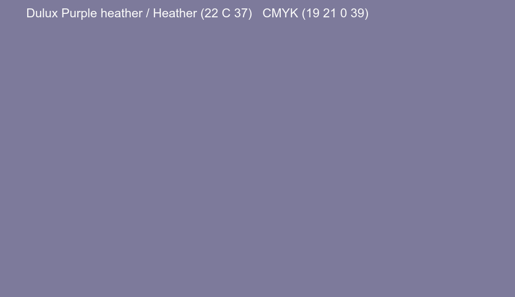 Color Dulux Purple heather / Heather (22 C 37) to CMYK (19 21 0 39) converter Color Dulux Purple heather / Heather (22 C 37) to CMYK (19 21 0 39) converter