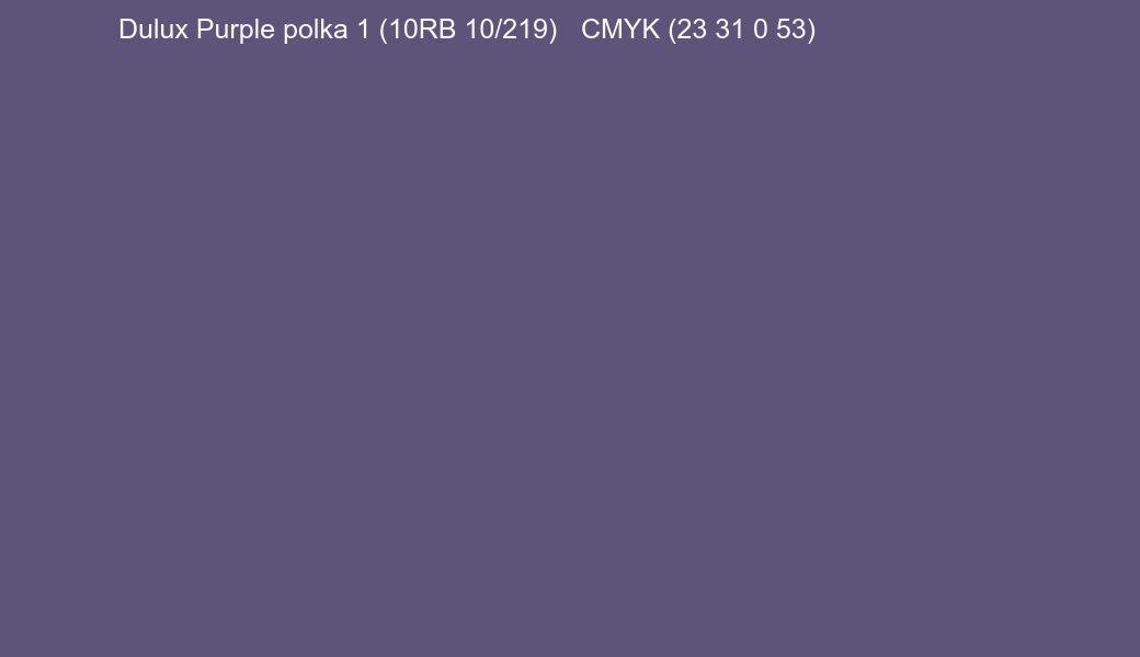 Color Dulux Purple polka 1 (10RB 10/219) to CMYK (23 31 0 53) converter Color Dulux Purple polka 1 (10RB 10/219) to CMYK (23 31 0 53) converter