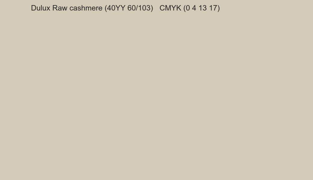 Color Dulux Raw cashmere (40YY 60/103) to CMYK (0 4 13 17) converter Color Dulux Raw cashmere (40YY 60/103) to CMYK (0 4 13 17) converter