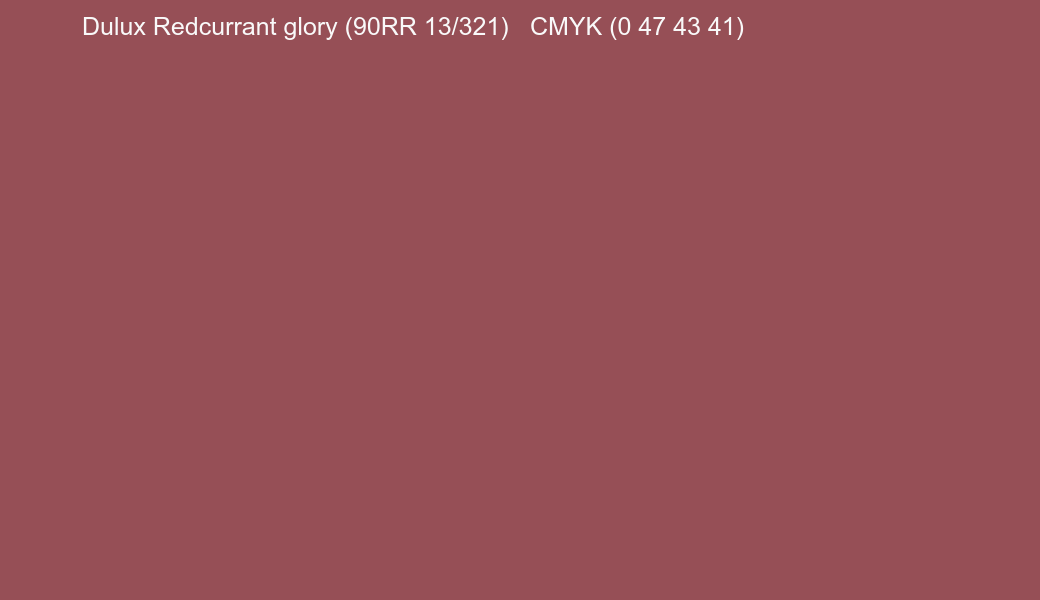 Color Dulux Redcurrant glory (90RR 13/321) to CMYK (0 47 43 41) converter Color Dulux Redcurrant glory (90RR 13/321) to CMYK (0 47 43 41) converter