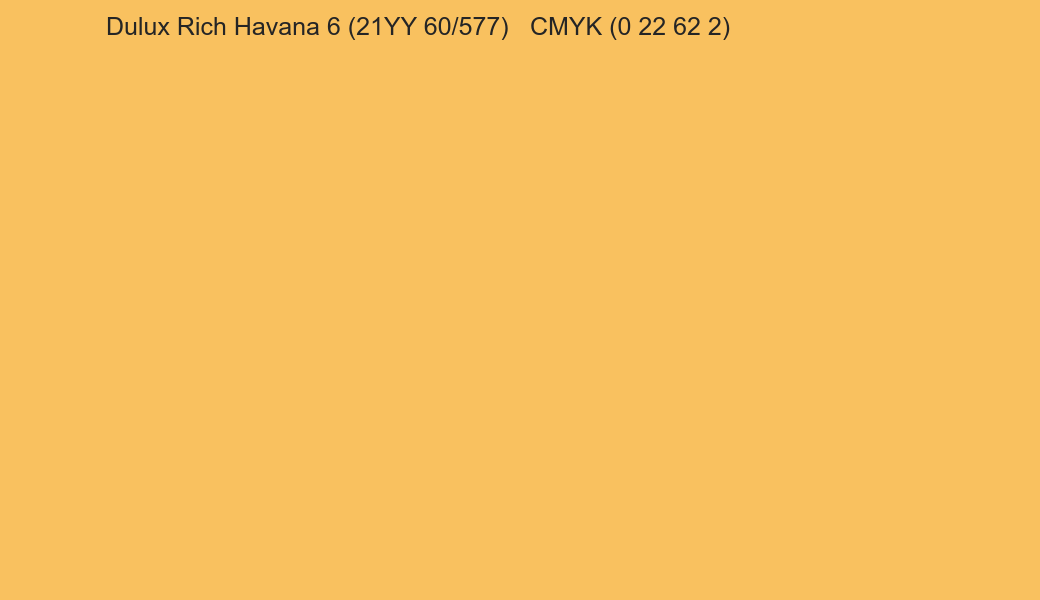 Color Dulux Rich Havana 6 (21YY 60/577) to CMYK (0 22 62 2) converter Color Dulux Rich Havana 6 (21YY 60/577) to CMYK (0 22 62 2) converter