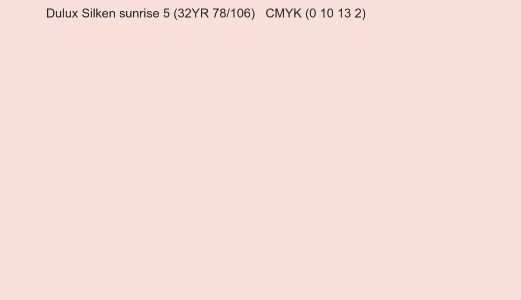 Color Dulux Silken sunrise 5 (32YR 78/106) to CMYK (0 10 13 2) converter Color Dulux Silken sunrise 5 (32YR 78/106) to CMYK (0 10 13 2) converter