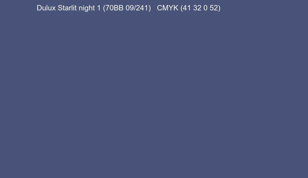 Color Dulux Starlit night 1 (70BB 09/241) to CMYK (41 32 0 52) converter Color Dulux Starlit night 1 (70BB 09/241) to CMYK (41 32 0 52) converter