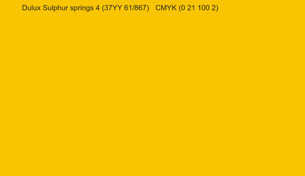 Color Dulux Sulphur springs 4 (37YY 61/867) to CMYK (0 21 100 2) converter Color Dulux Sulphur springs 4 (37YY 61/867) to CMYK (0 21 100 2) converter