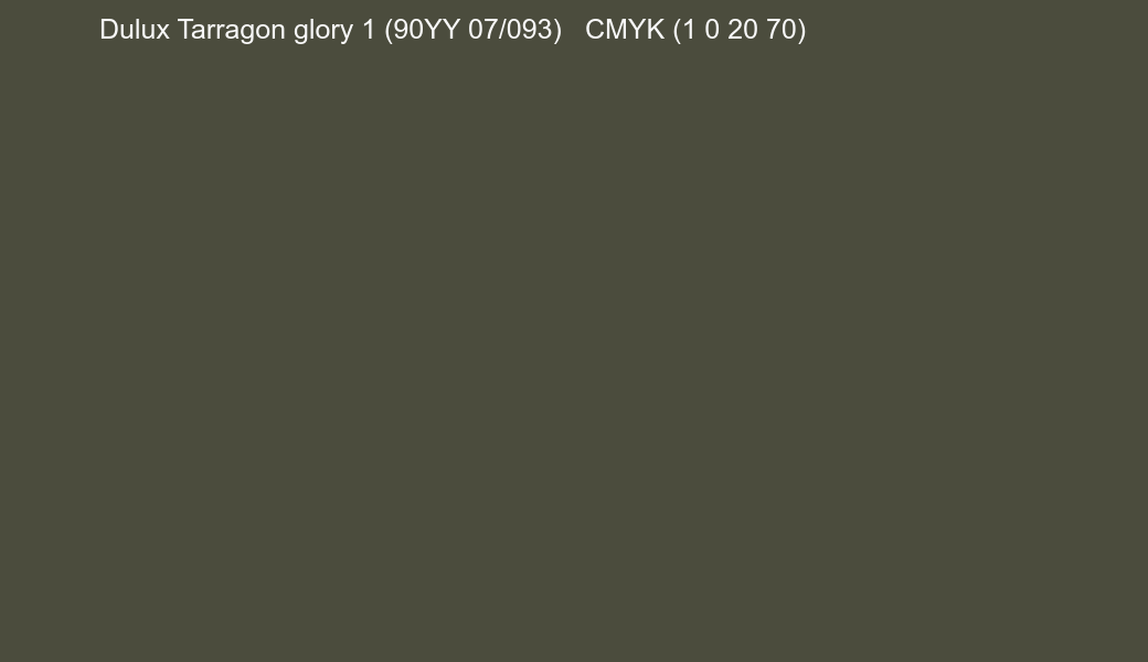Color Dulux Tarragon glory 1 (90YY 07/093) to CMYK (1 0 20 70) converter Color Dulux Tarragon glory 1 (90YY 07/093) to CMYK (1 0 20 70) converter