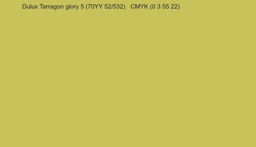 Color Dulux Tarragon glory 5 (70YY 52/532) to CMYK (0 3 55 22) converter Color Dulux Tarragon glory 5 (70YY 52/532) to CMYK (0 3 55 22) converter