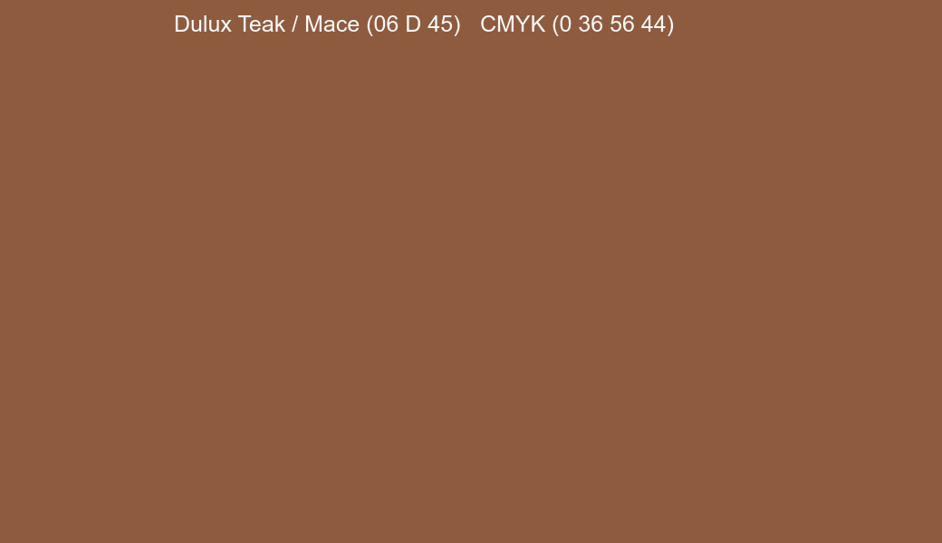 Color Dulux Teak / Mace (06 D 45) to CMYK (0 36 56 44) converter Color Dulux Teak / Mace (06 D 45) to CMYK (0 36 56 44) converter