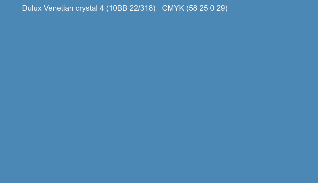 Color Dulux Venetian crystal 4 (10BB 22/318) to CMYK (58 25 0 29) converter Color Dulux Venetian crystal 4 (10BB 22/318) to CMYK (58 25 0 29) converter