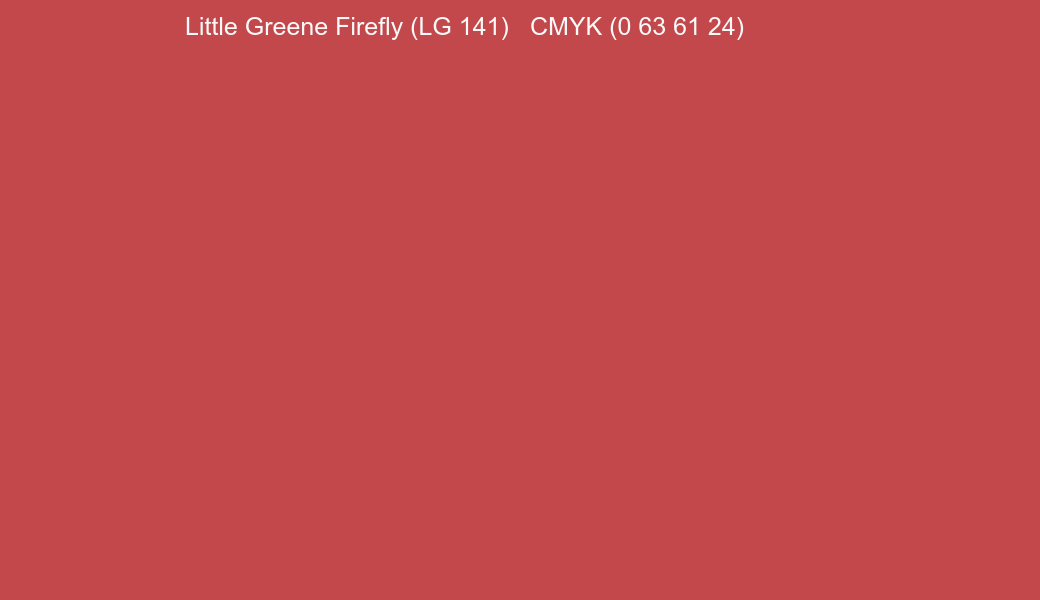 Color Little Greene Firefly (LG 141) to CMYK (0 63 61 24) converter Color Little Greene Firefly (LG 141) to CMYK (0 63 61 24) converter