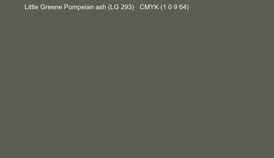 Color Little Greene Pompeian ash (LG 293) to CMYK (1 0 9 64) converter Color Little Greene Pompeian ash (LG 293) to CMYK (1 0 9 64) converter