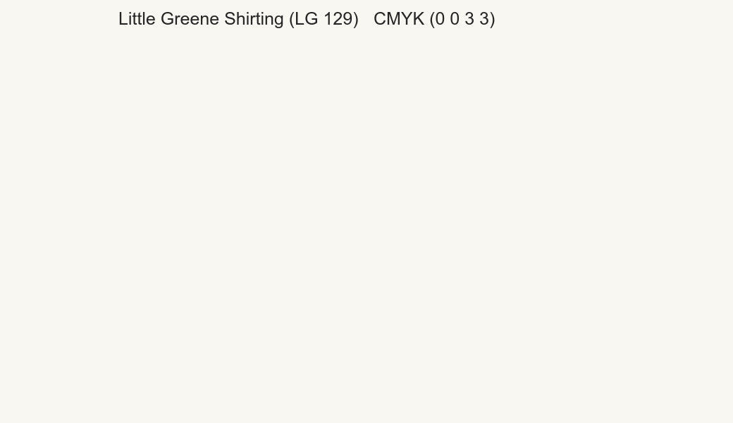 Color Little Greene Shirting (LG 129) to CMYK (0 0 3 3) converter Color Little Greene Shirting (LG 129) to CMYK (0 0 3 3) converter