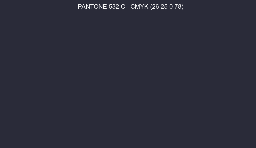 Color PANTONE 532 C to CMYK (26 25 0 78) converter