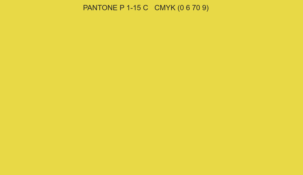 Color PANTONE P 1-15 C to CMYK (0 6 70 9) converter Color PANTONE P 1-15 C to CMYK (0 6 70 9) converter
