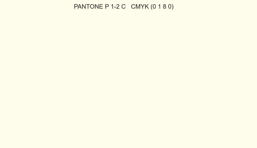 Color PANTONE P 1-2 C to CMYK (0 1 8 0) converter Color PANTONE P 1-2 C to CMYK (0 1 8 0) converter