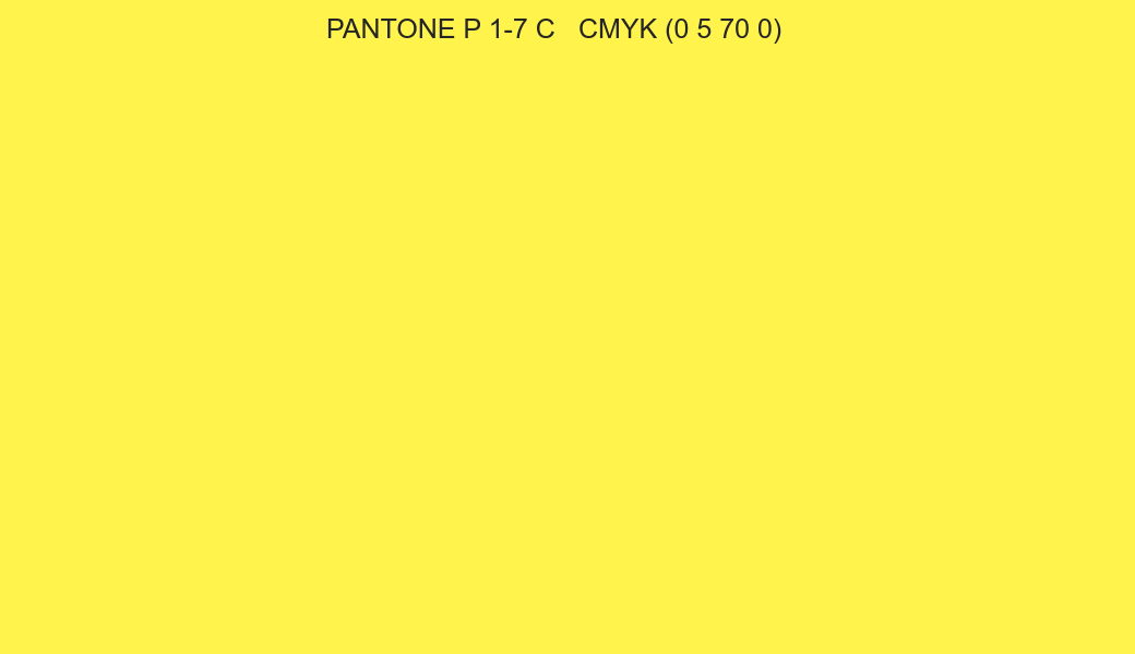 Color PANTONE P 1-7 C to CMYK (0 5 70 0) converter Color PANTONE P 1-7 C to CMYK (0 5 70 0) converter