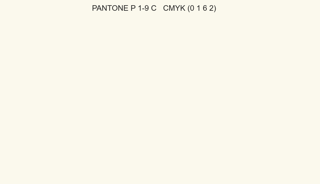 Color PANTONE P 1-9 C to CMYK (0 1 6 2) converter Color PANTONE P 1-9 C to CMYK (0 1 6 2) converter
