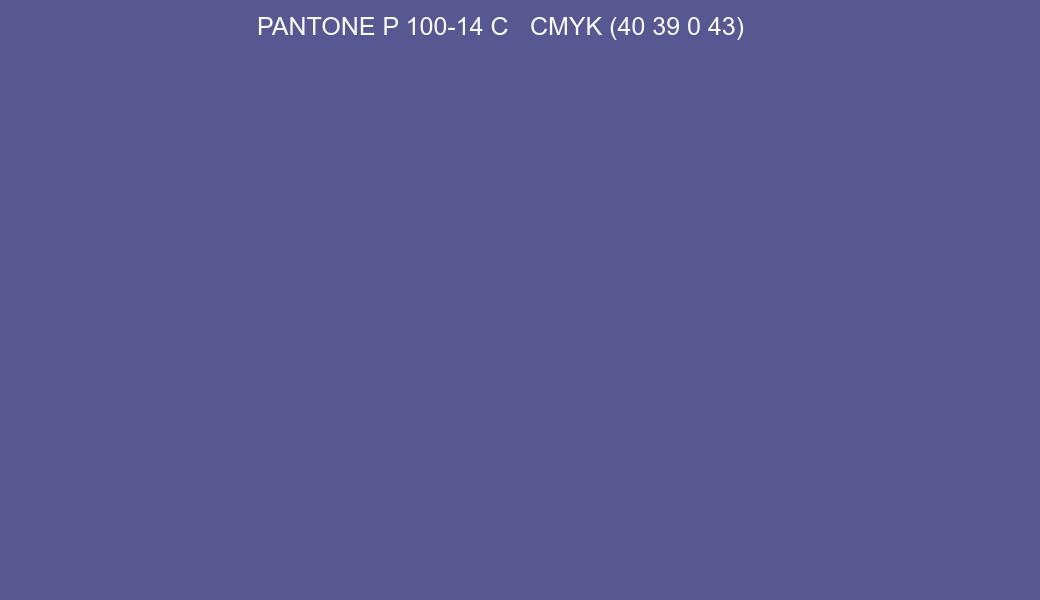 Color PANTONE P 100-14 C to CMYK (40 39 0 43) converter Color PANTONE P 100-14 C to CMYK (40 39 0 43) converter