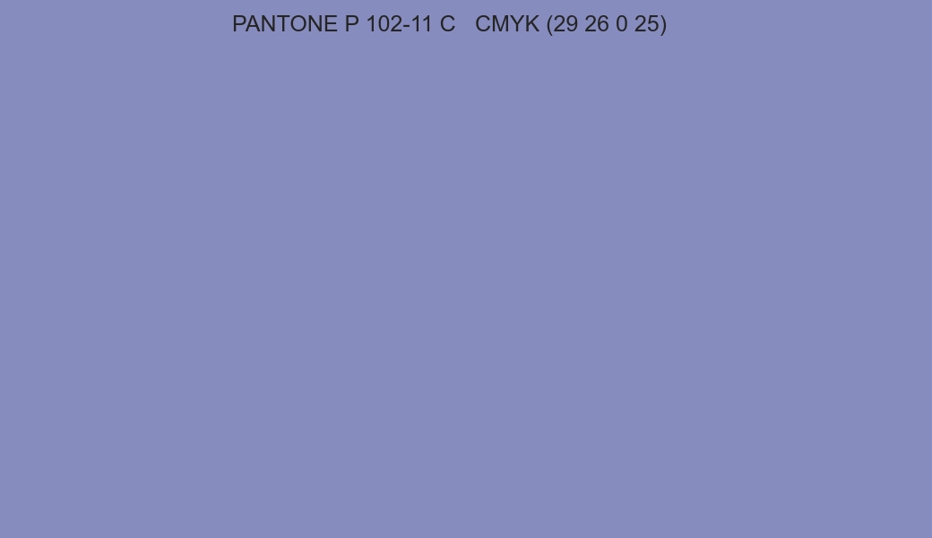 Color PANTONE P 102-11 C to CMYK (29 26 0 25) converter Color PANTONE P 102-11 C to CMYK (29 26 0 25) converter