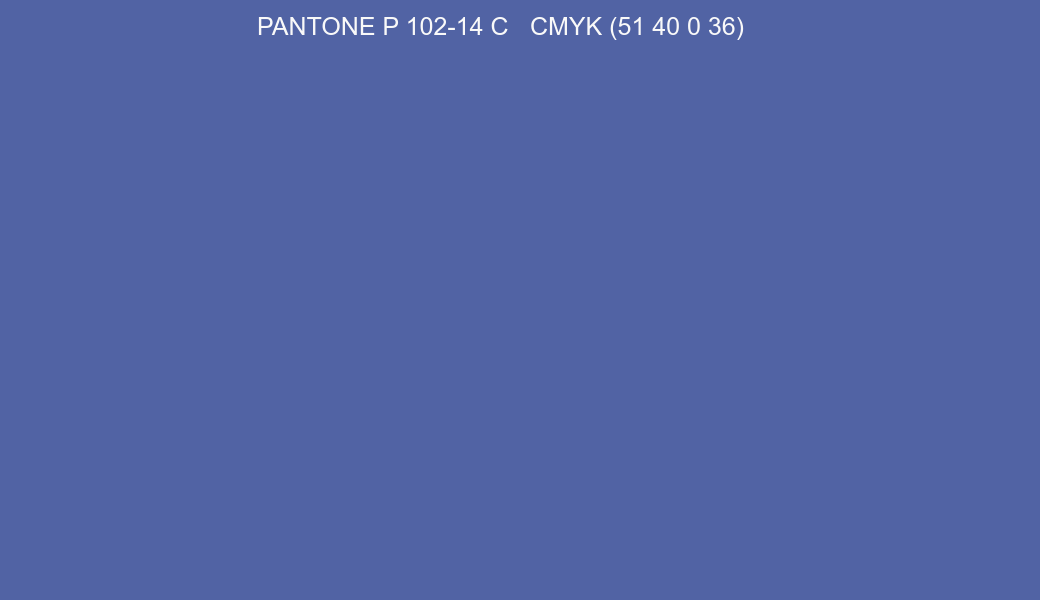 Color PANTONE P 102-14 C to CMYK (51 40 0 36) converter Color PANTONE P 102-14 C to CMYK (51 40 0 36) converter