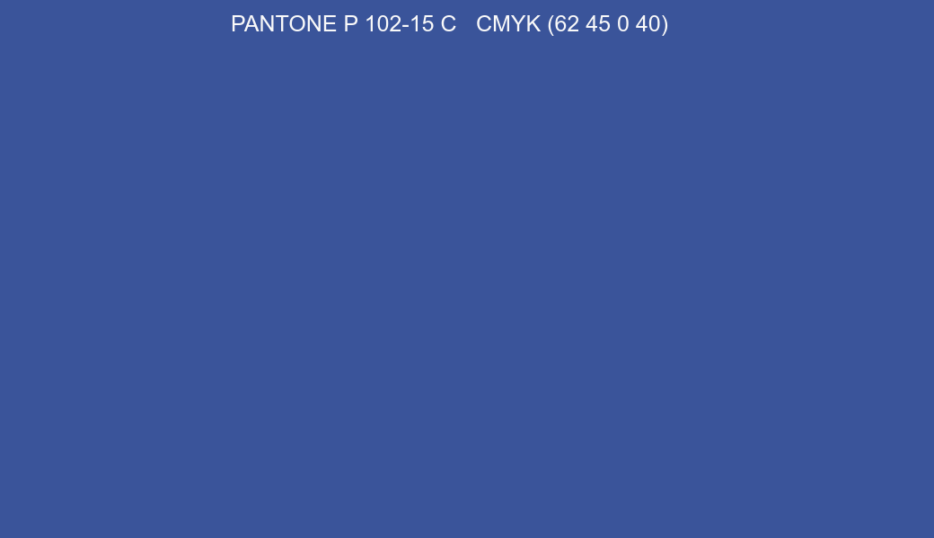 Color PANTONE P 102-15 C to CMYK (62 45 0 40) converter Color PANTONE P 102-15 C to CMYK (62 45 0 40) converter