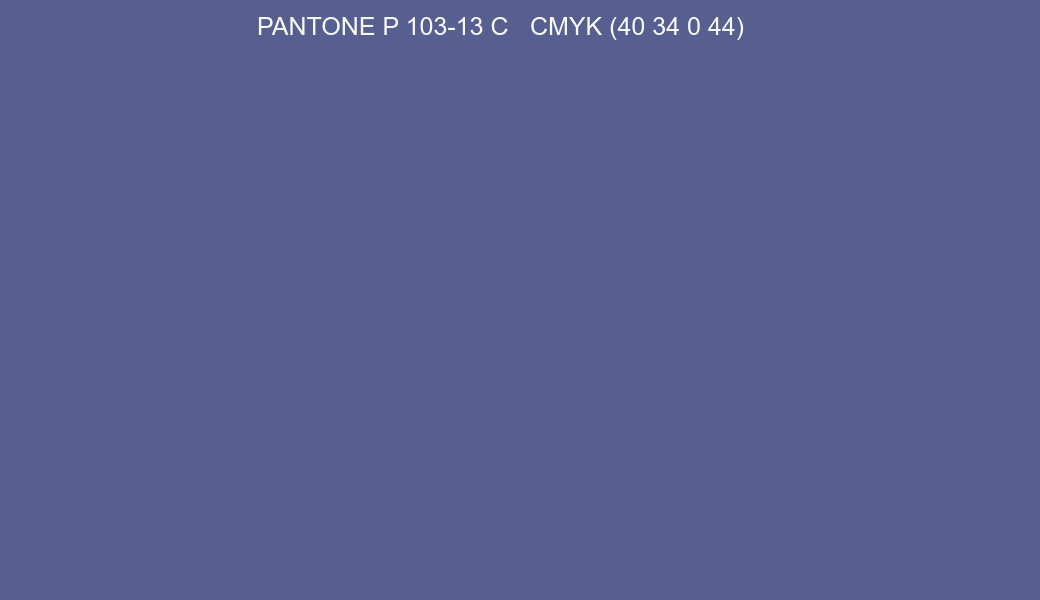 Color PANTONE P 103-13 C to CMYK (40 34 0 44) converter Color PANTONE P 103-13 C to CMYK (40 34 0 44) converter